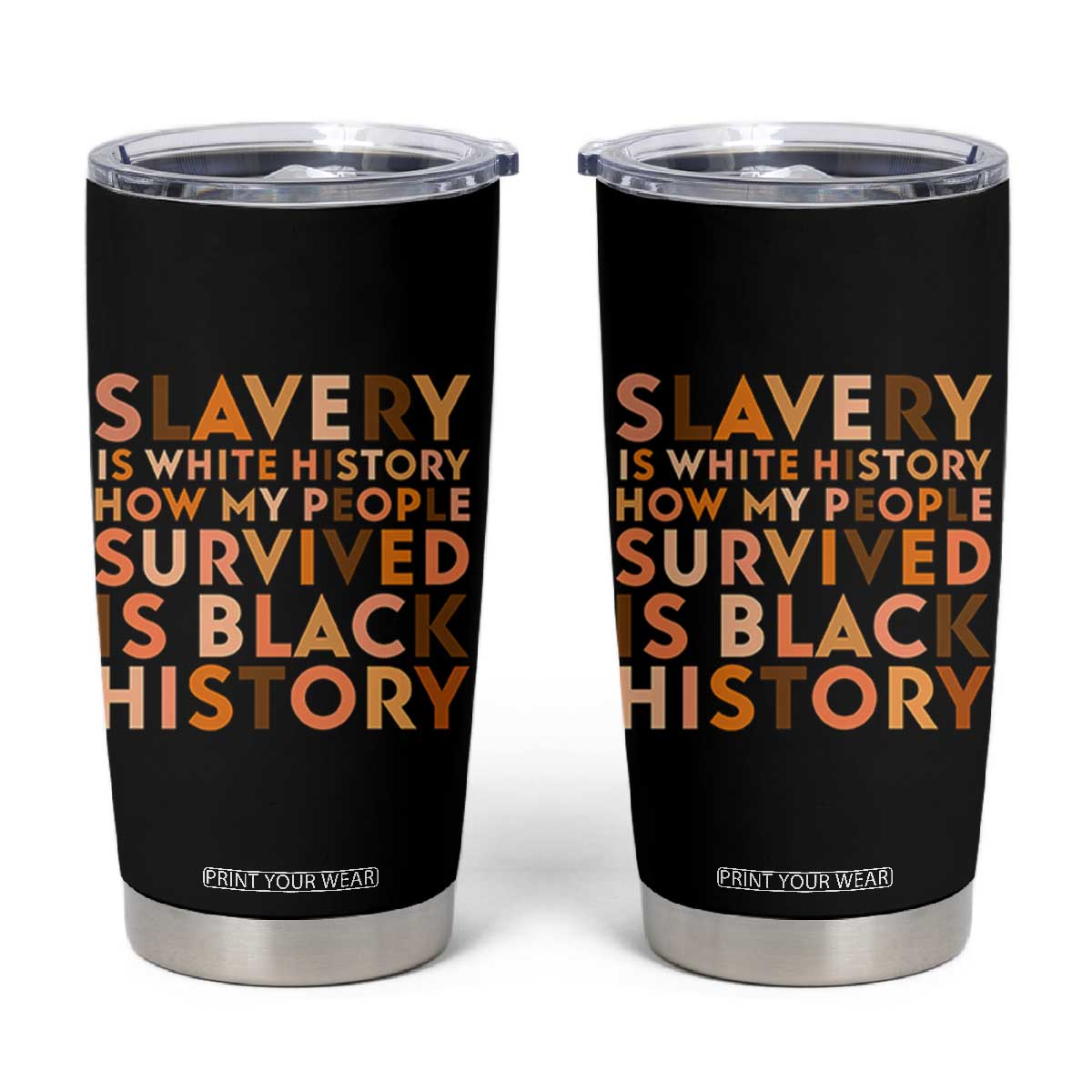 Black History Melanin Tumbler Cup Slavery Is White History How My People Survived Is Black History TS14 Black Print Your Wear