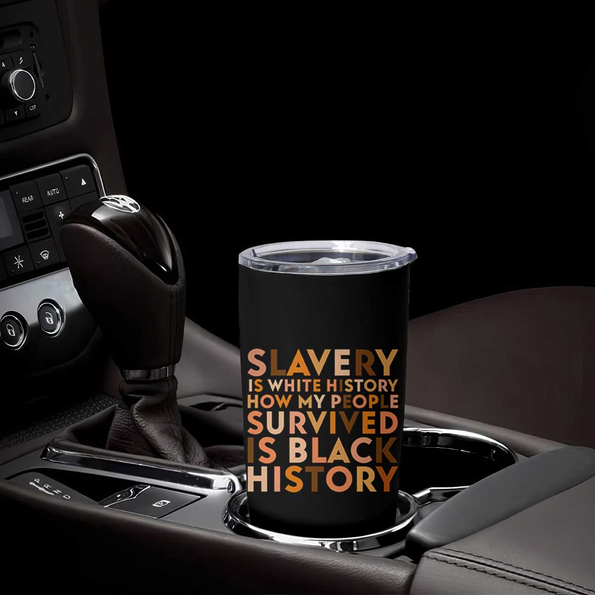 Black History Melanin Tumbler Cup Slavery Is White History How My People Survived Is Black History TS14 Print Your Wear