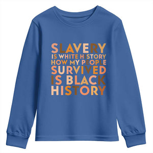 Black History Melanin Youth Sweatshirt Slavery Is White History How My People Survived Is Black History TS14 Royal Blue Print Your Wear