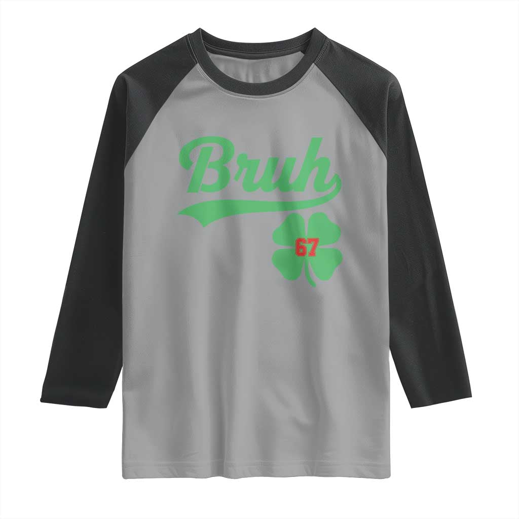 67 Bruh St Patricks Day Raglan Shirt Funny Six Seven Shamrock Meme TS14 Sport Gray Black Print Your Wear