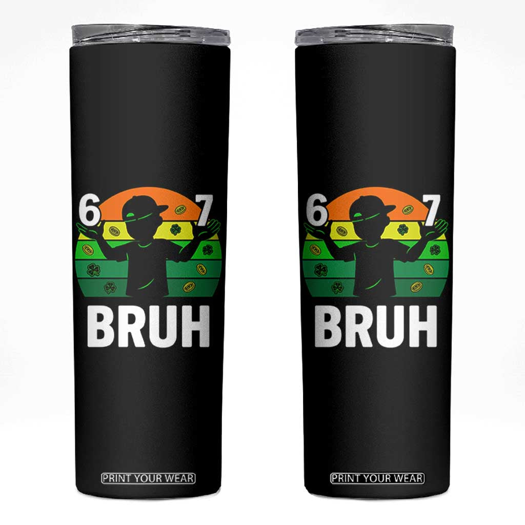 67 Bruh St Patricks Day Skinny Tumbler Funny Six Seven Boys Kids Meme TS14 Black Print Your Wear