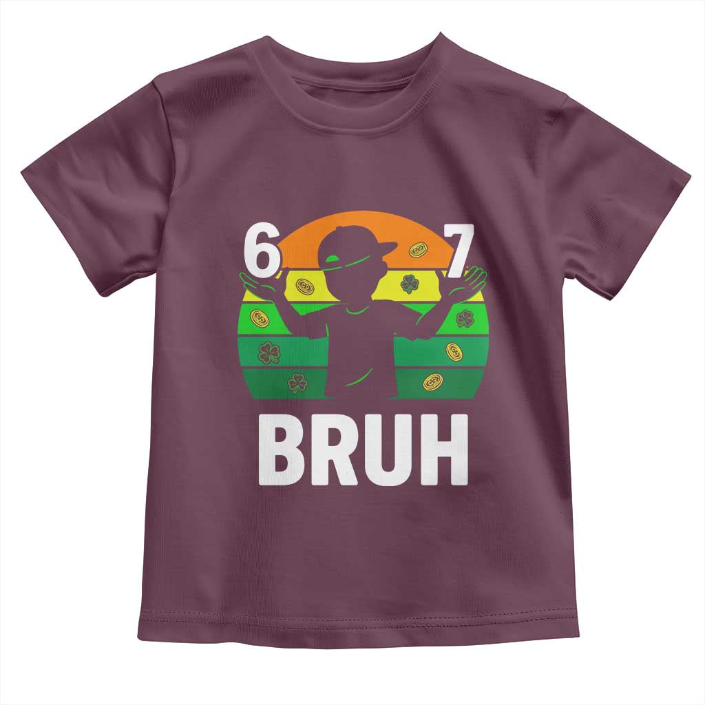 67 Bruh St Patricks Day Toddler T Shirt Funny Six Seven Boys Kids Meme TS14 Maroon Print Your Wear