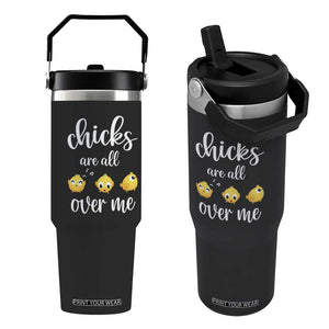 Chicks Are All Over Me Flip Straw Tumbler Funny Easter Kids TS14 One Size: 30 oz Black Print Your Wear