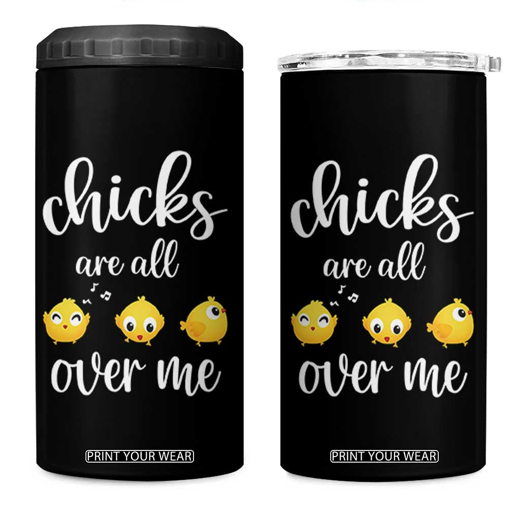 Chicks Are All Over Me 4 in 1 Can Cooler Tumbler Funny Easter Kids TS14 One Size: 16 oz Black Print Your Wear