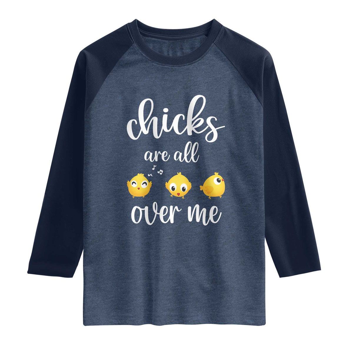 Chicks Are All Over Me Raglan Shirt Funny Easter Kids TS14 Heather Denim Navy Print Your Wear