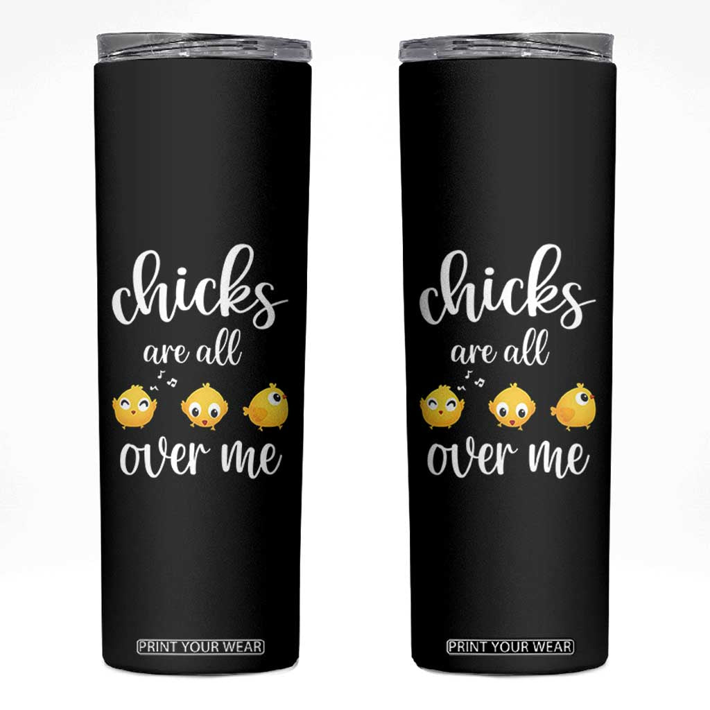Chicks Are All Over Me Skinny Tumbler Funny Easter Kids TS14 Black Print Your Wear
