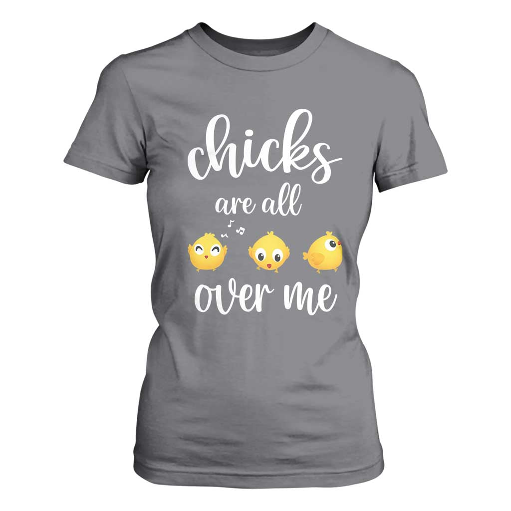 Chicks Are All Over Me T Shirt For Women Funny Easter Kids TS14 Charcoal Print Your Wear