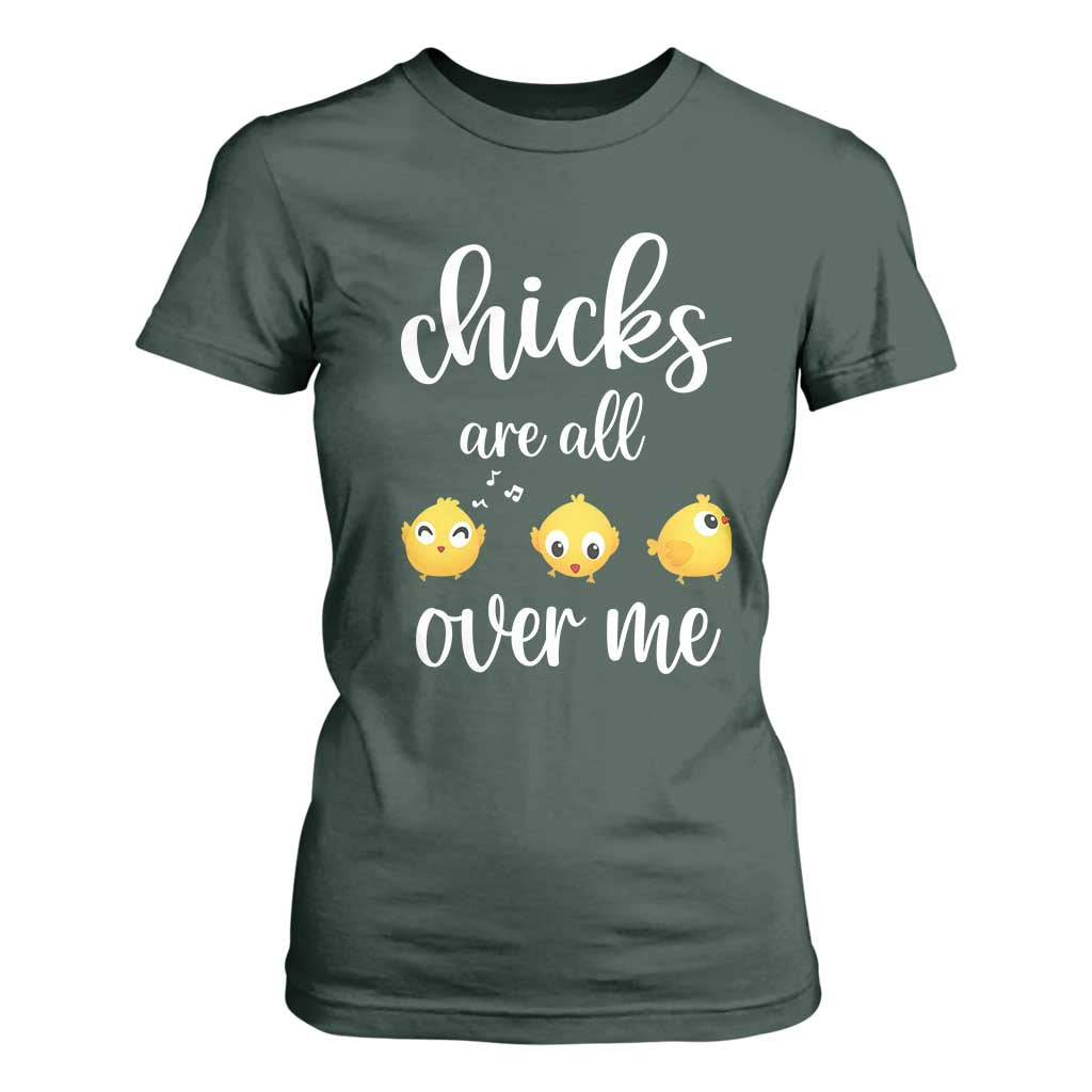 Chicks Are All Over Me T Shirt For Women Funny Easter Kids TS14 Dark Forest Green Print Your Wear