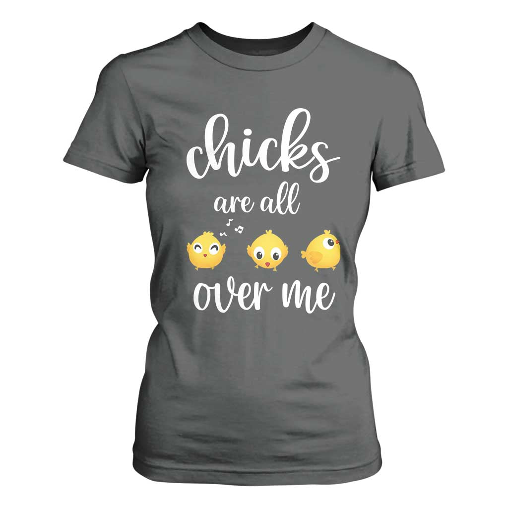 Chicks Are All Over Me T Shirt For Women Funny Easter Kids TS14 Dark Heather Print Your Wear