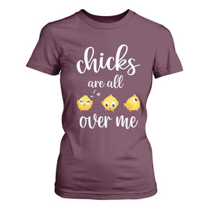 Chicks Are All Over Me T Shirt For Women Funny Easter Kids TS14 Maroon Print Your Wear