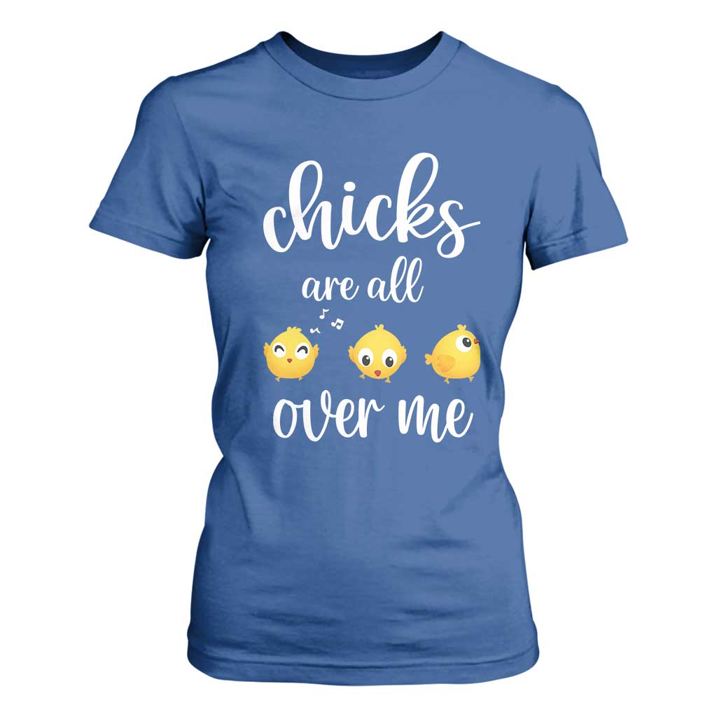 Chicks Are All Over Me T Shirt For Women Funny Easter Kids TS14 Royal Blue Print Your Wear