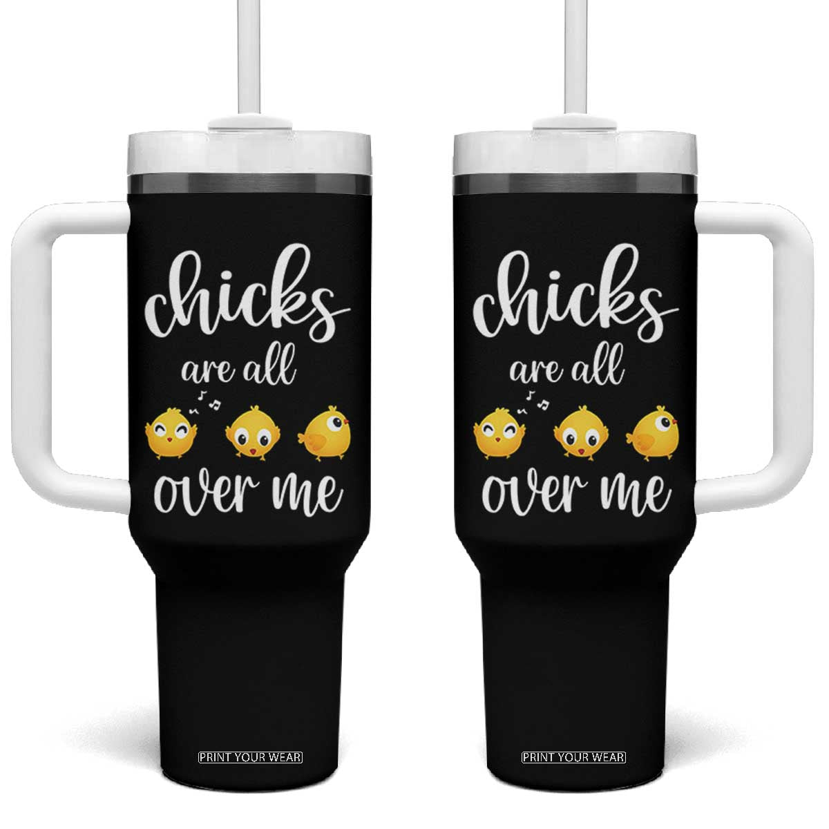 Chicks Are All Over Me Tumbler With Handle Funny Easter Kids TS14 One Size: 40 oz Black Print Your Wear