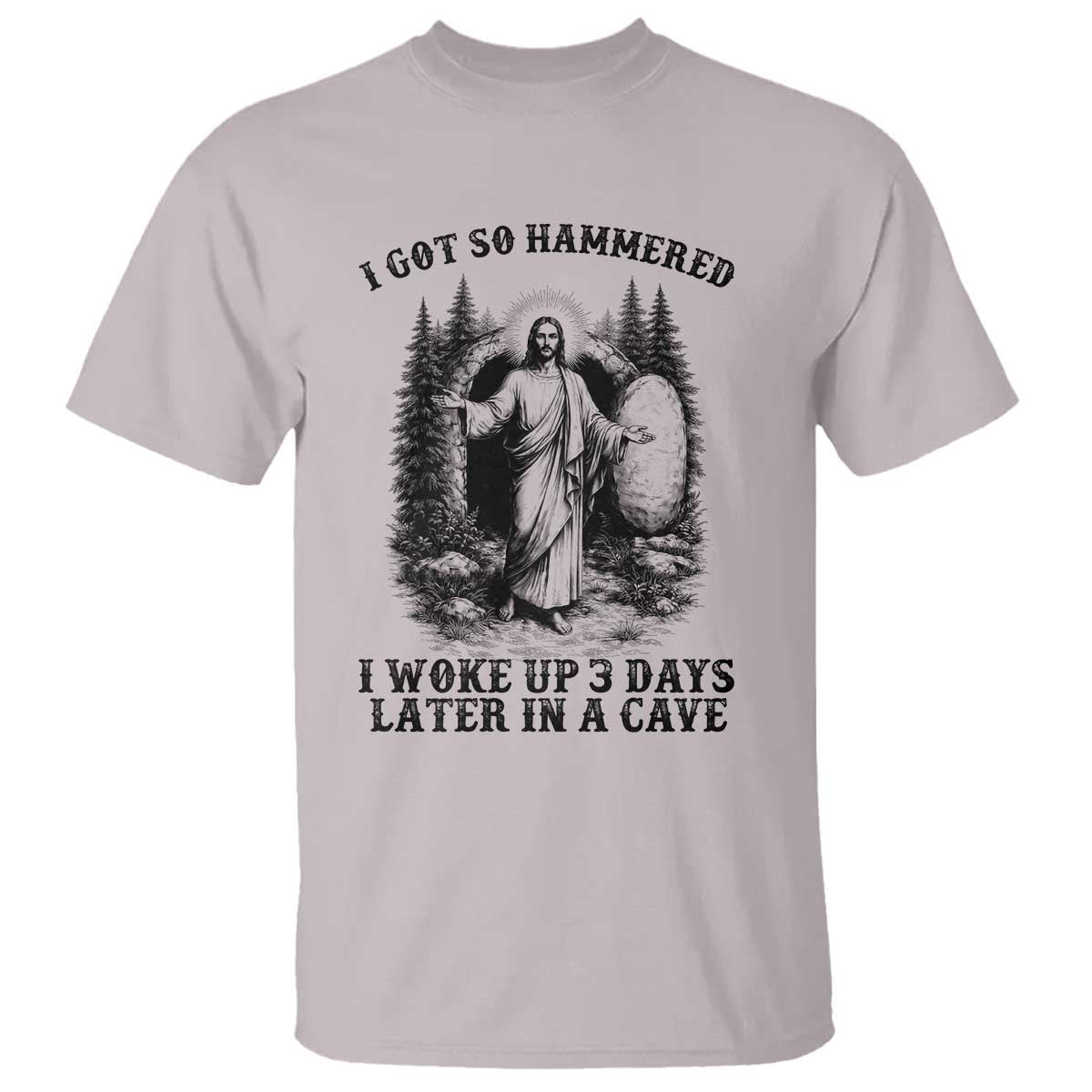 Christian Easter Jesus T Shirt I Got So Hammered Woke Up 3 Days TS14 Ice Gray Print Your Wear