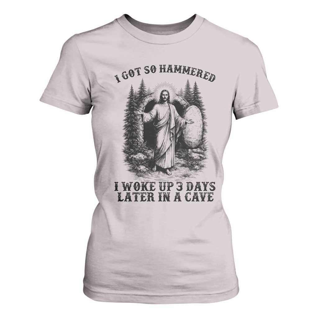 Christian Easter Jesus T Shirt For Women I Got So Hammered Woke Up 3 Days TS14 Ice Gray Print Your Wear