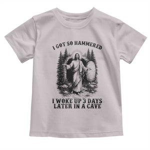 Christian Easter Jesus Toddler T Shirt I Got So Hammered Woke Up 3 Days TS14 Ice Gray Print Your Wear