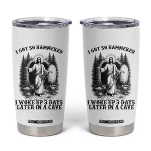Christian Easter Jesus Tumbler Cup I Got So Hammered Woke Up 3 Days TS14 White Print Your Wear