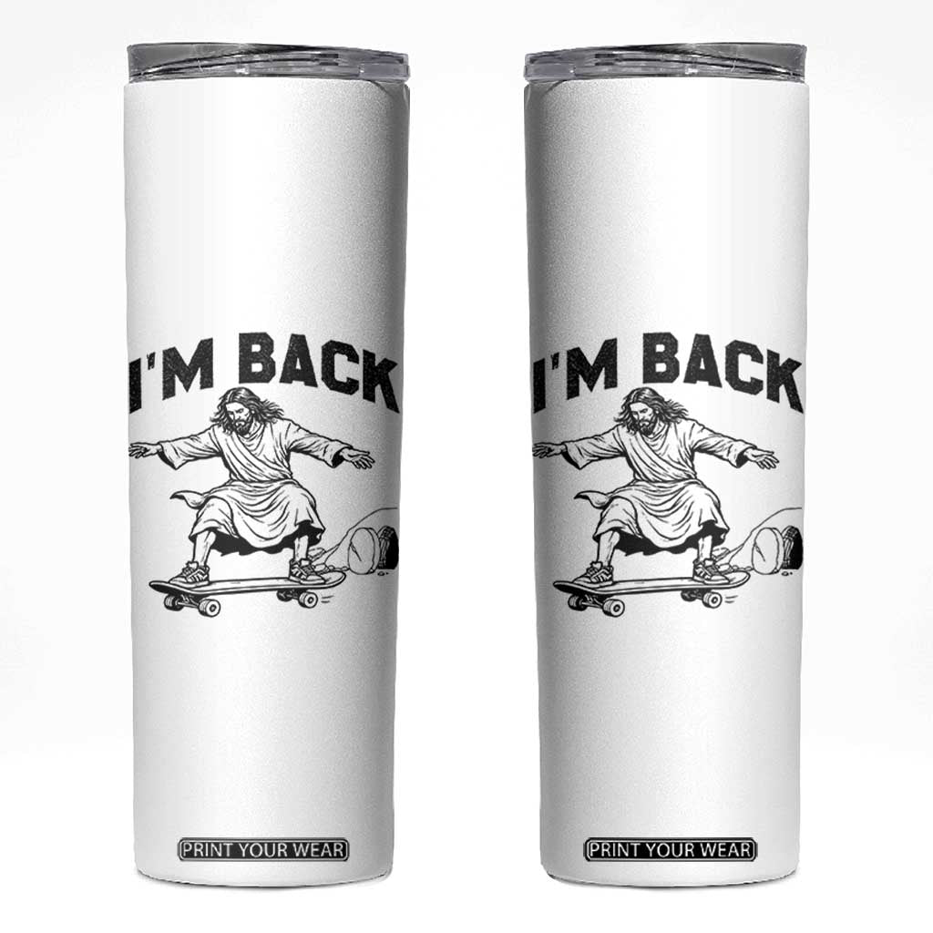 Christian Easter Skinny Tumbler Funny Skateboard Jesus I am Back TS14 White Print Your Wear
