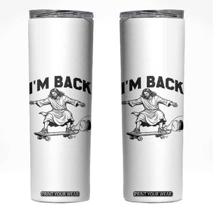 Christian Easter Skinny Tumbler Funny Skateboard Jesus I am Back TS14 White Print Your Wear