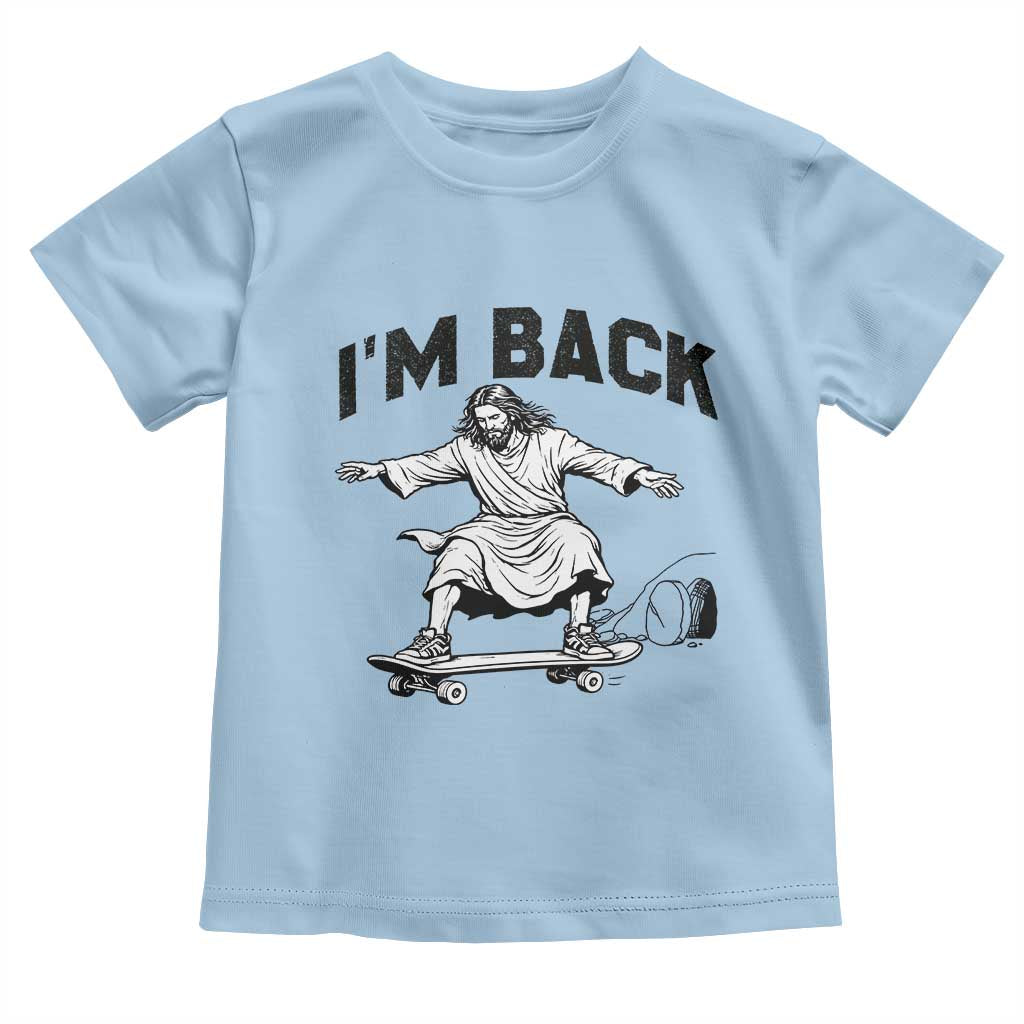 Christian Easter Toddler T Shirt Funny Skateboard Jesus I am Back TS14 Light Blue Print Your Wear