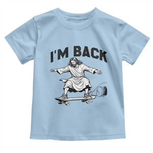 Christian Easter Toddler T Shirt Funny Skateboard Jesus I am Back TS14 Light Blue Print Your Wear