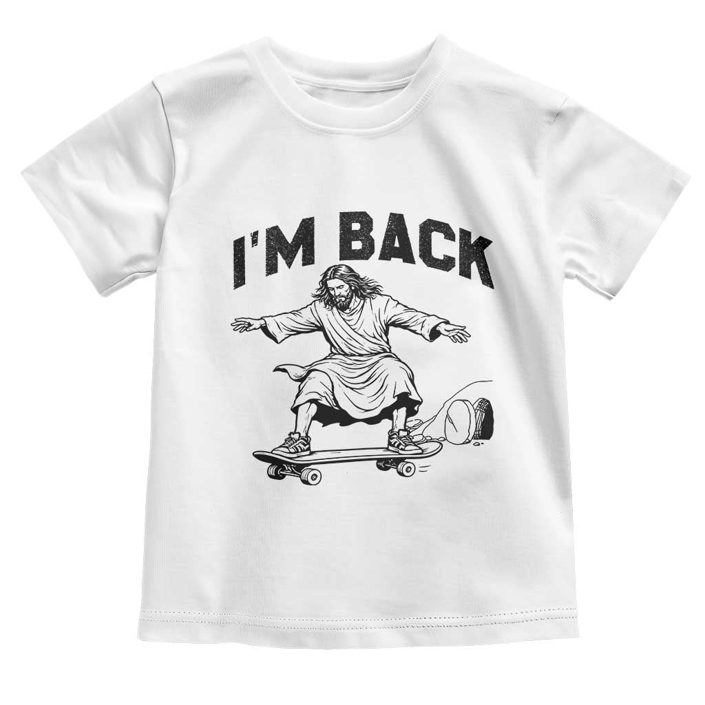 Christian Easter Toddler T Shirt Funny Skateboard Jesus I am Back TS14 White Print Your Wear