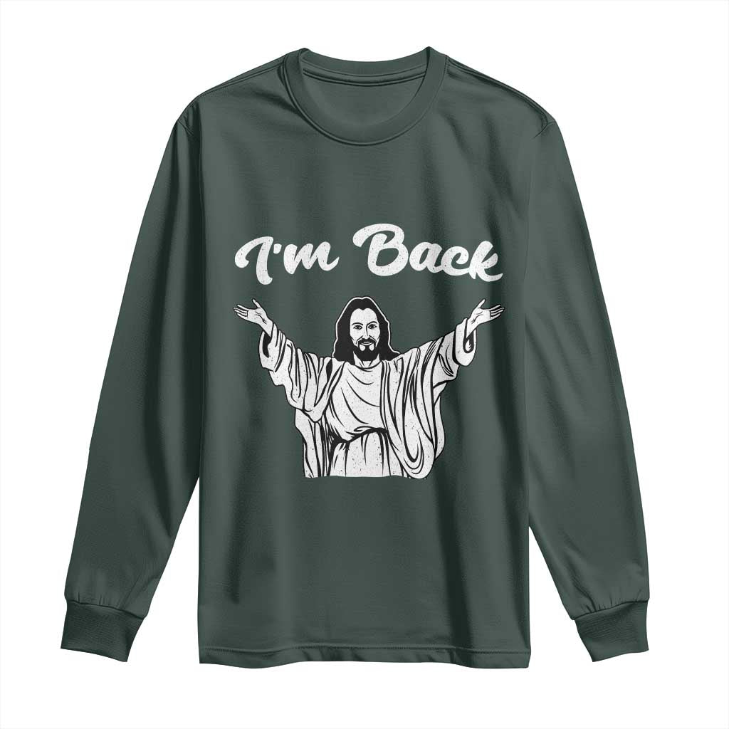 Funny Easter Jesus Meme Long Sleeve Shirt I'm Back TS14 Dark Forest Green Print Your Wear