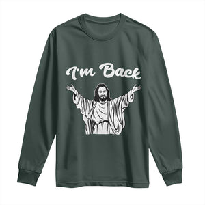 Funny Easter Jesus Meme Long Sleeve Shirt I'm Back TS14 Dark Forest Green Print Your Wear