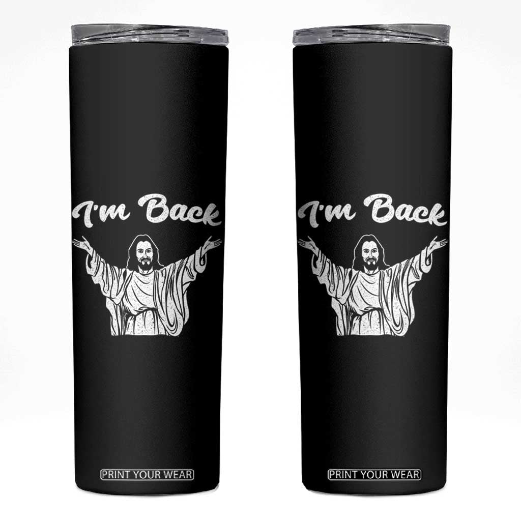 Funny Easter Jesus Meme Skinny Tumbler I'm Back TS14 Black Print Your Wear
