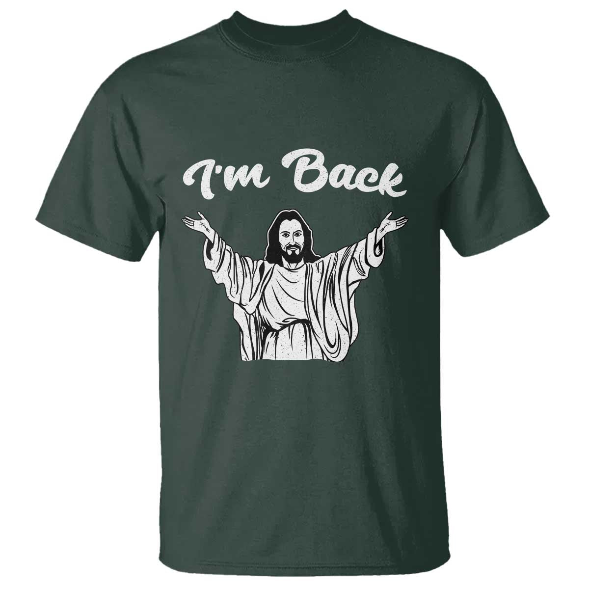 Funny Easter Jesus Meme T Shirt I'm Back TS14 Dark Forest Green Print Your Wear