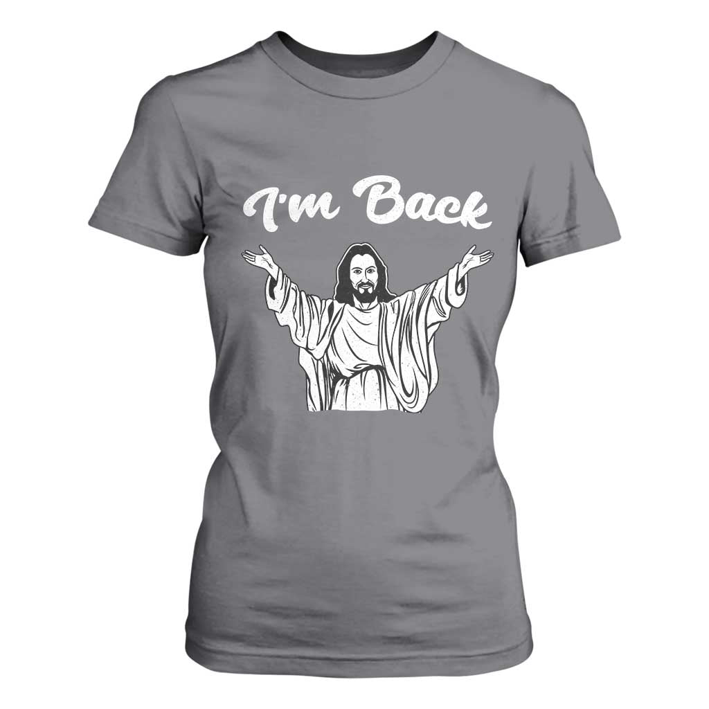 Funny Easter Jesus Meme T Shirt For Women I'm Back TS14 Charcoal Print Your Wear