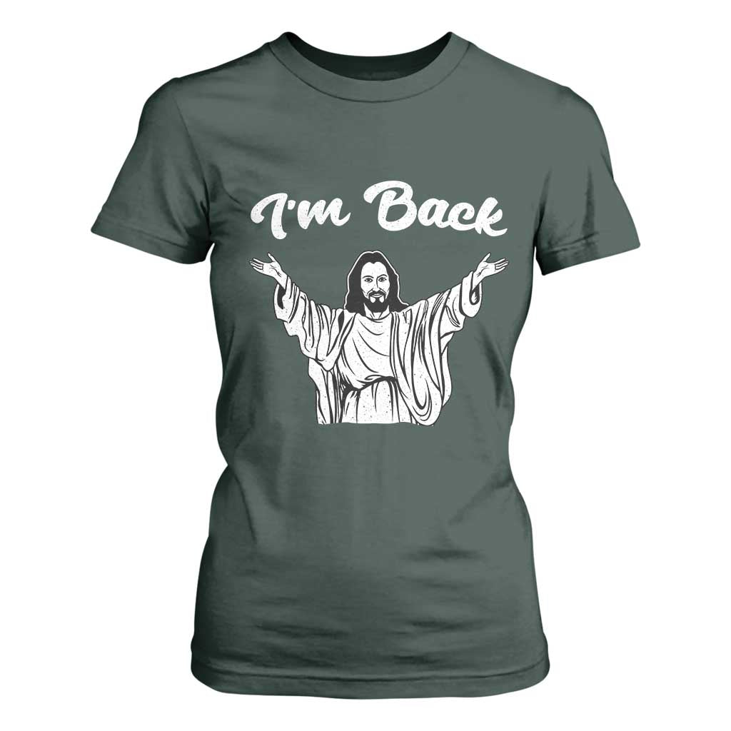 Funny Easter Jesus Meme T Shirt For Women I'm Back TS14 Dark Forest Green Print Your Wear