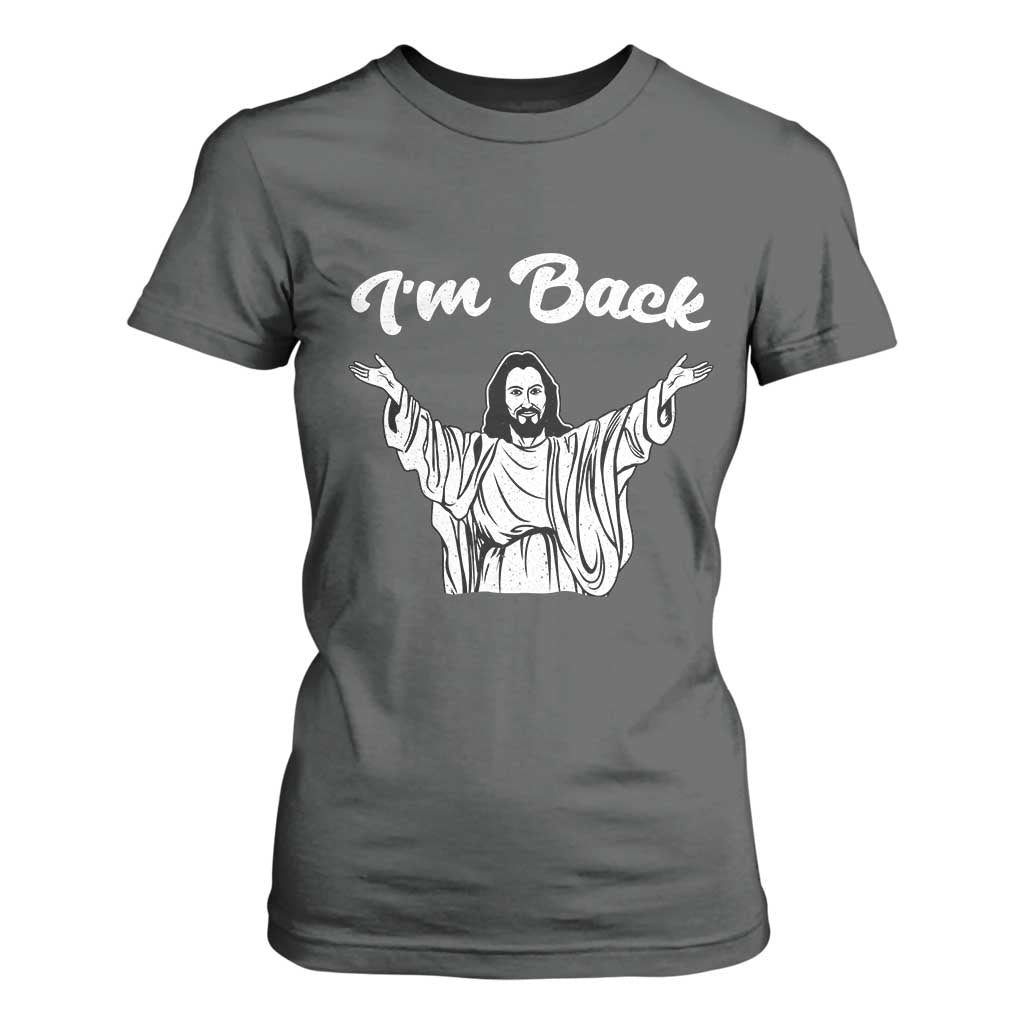 Funny Easter Jesus Meme T Shirt For Women I'm Back TS14 Dark Heather Print Your Wear