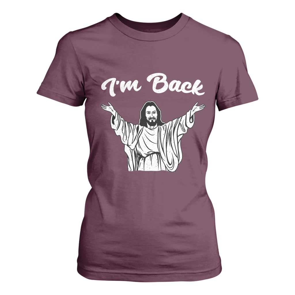 Funny Easter Jesus Meme T Shirt For Women I'm Back TS14 Maroon Print Your Wear
