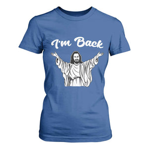 Funny Easter Jesus Meme T Shirt For Women I'm Back TS14 Royal Blue Print Your Wear