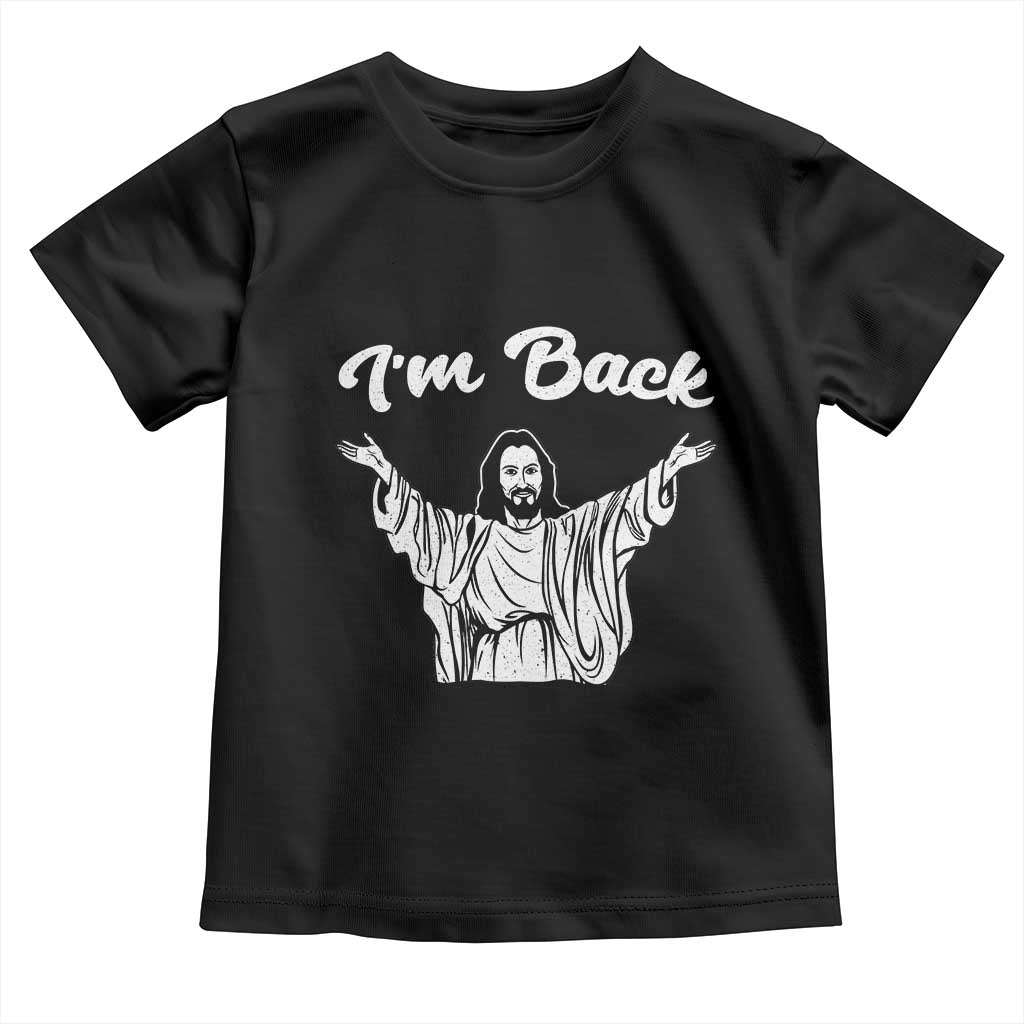Funny Easter Jesus Meme Toddler T Shirt I'm Back TS14 Black Print Your Wear