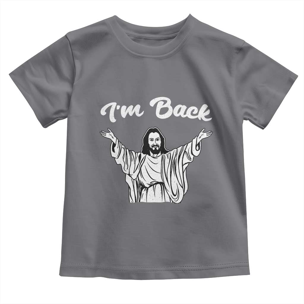 Funny Easter Jesus Meme Toddler T Shirt I'm Back TS14 Charcoal Print Your Wear