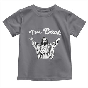 Funny Easter Jesus Meme Toddler T Shirt I'm Back TS14 Charcoal Print Your Wear