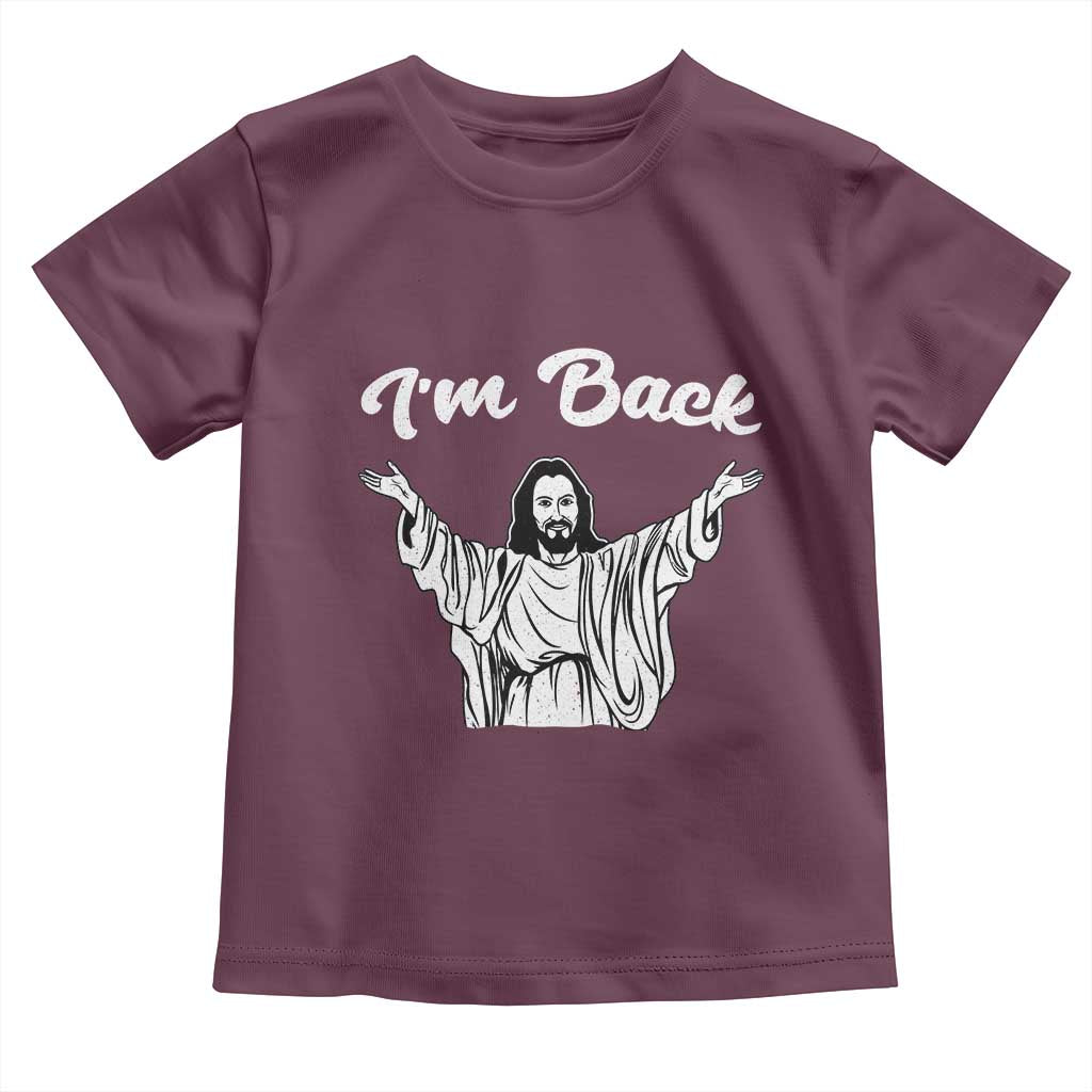 Funny Easter Jesus Meme Toddler T Shirt I'm Back TS14 Maroon Print Your Wear