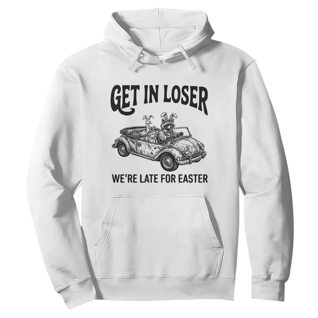 Get In Loser We're Late For Easter Hoodie Funny Easter Raccoon Frog Goose Humor TS14 White Print Your Wear