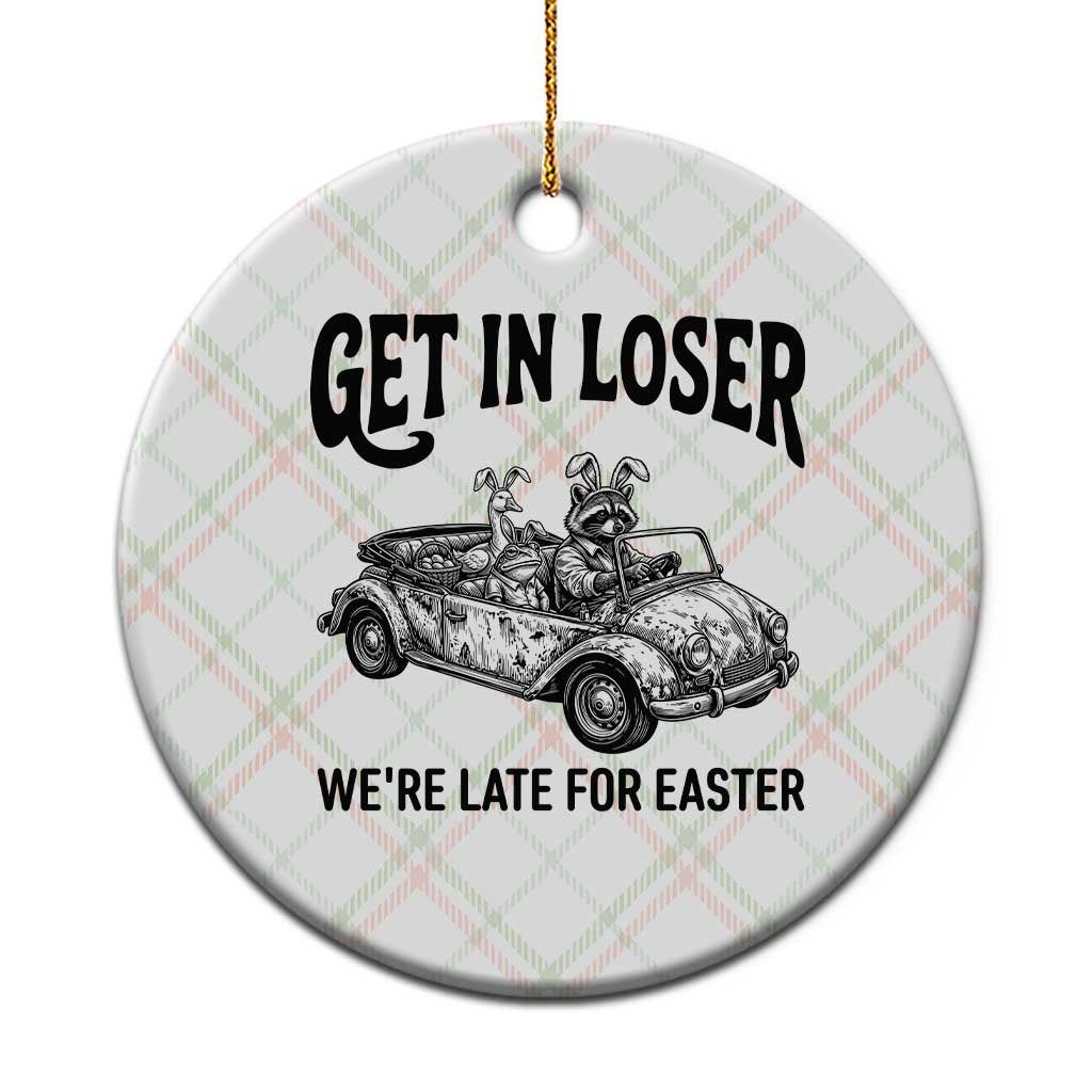 Get In Loser We're Late For Easter Ceramic Ornament Funny Easter Raccoon Frog Goose Humor TS14 1pc Christmas Plaid Print Your Wear