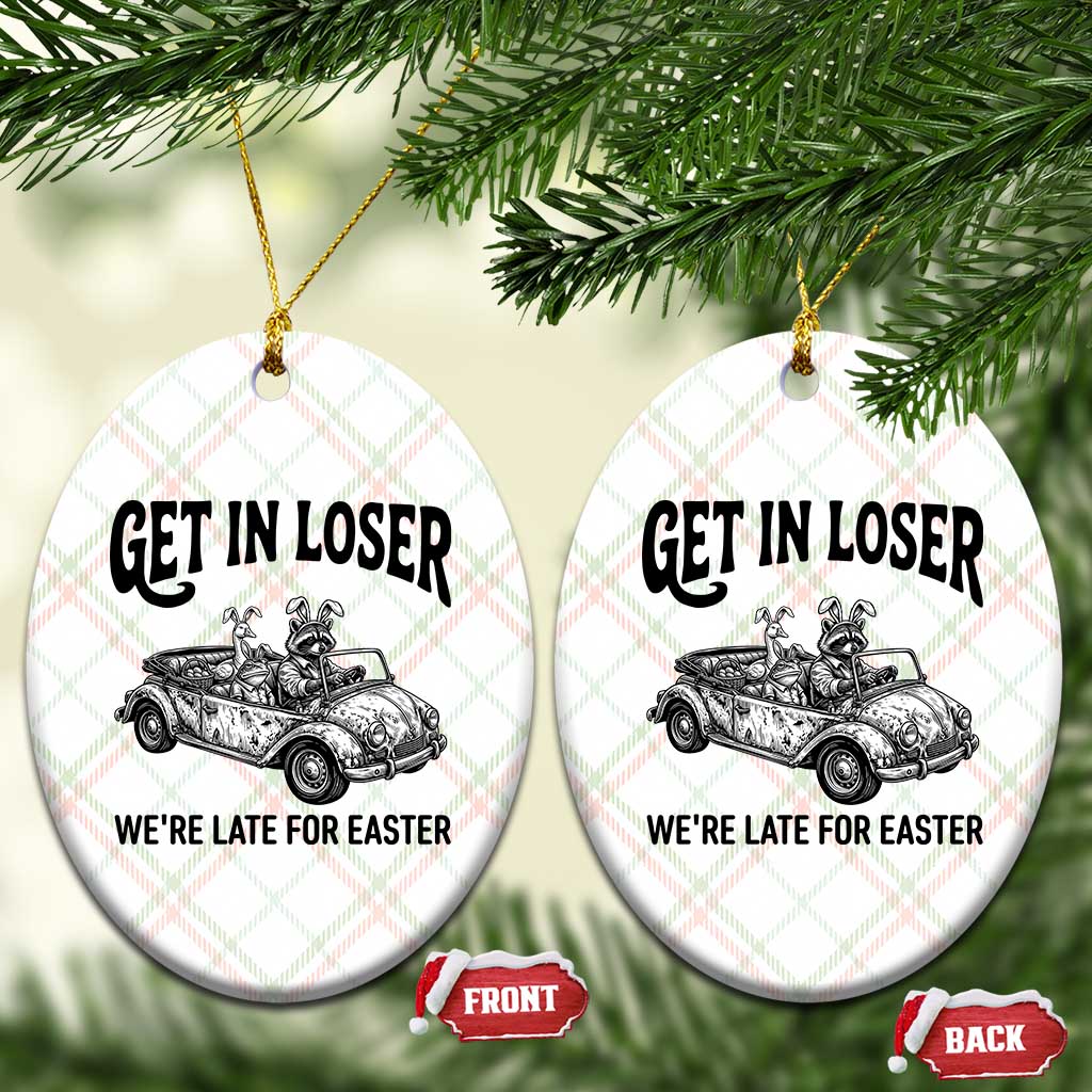Get In Loser We're Late For Easter Ceramic Ornament Funny Easter Raccoon Frog Goose Humor TS14 Print Your Wear