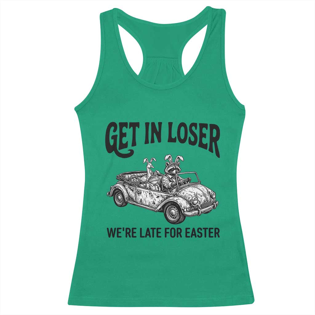 Get In Loser We're Late For Easter Racerback Tank Top Funny Easter Raccoon Frog Goose Humor TS14 Irish Green Print Your Wear