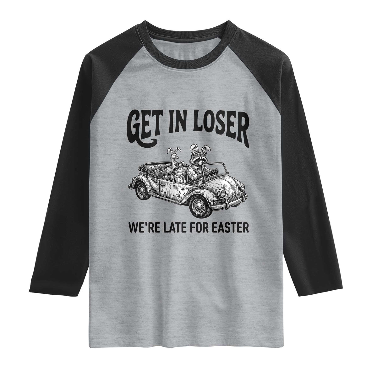 Get In Loser We're Late For Easter Raglan Shirt Funny Easter Raccoon Frog Goose Humor TS14 Heather Gray Black Print Your Wear