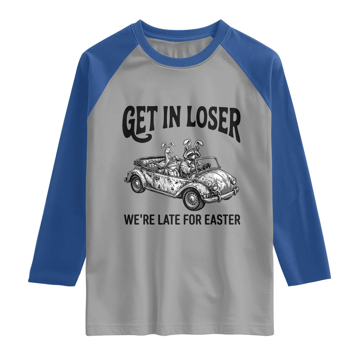 Get In Loser We're Late For Easter Raglan Shirt Funny Easter Raccoon Frog Goose Humor TS14 Sport Gray Royal Print Your Wear
