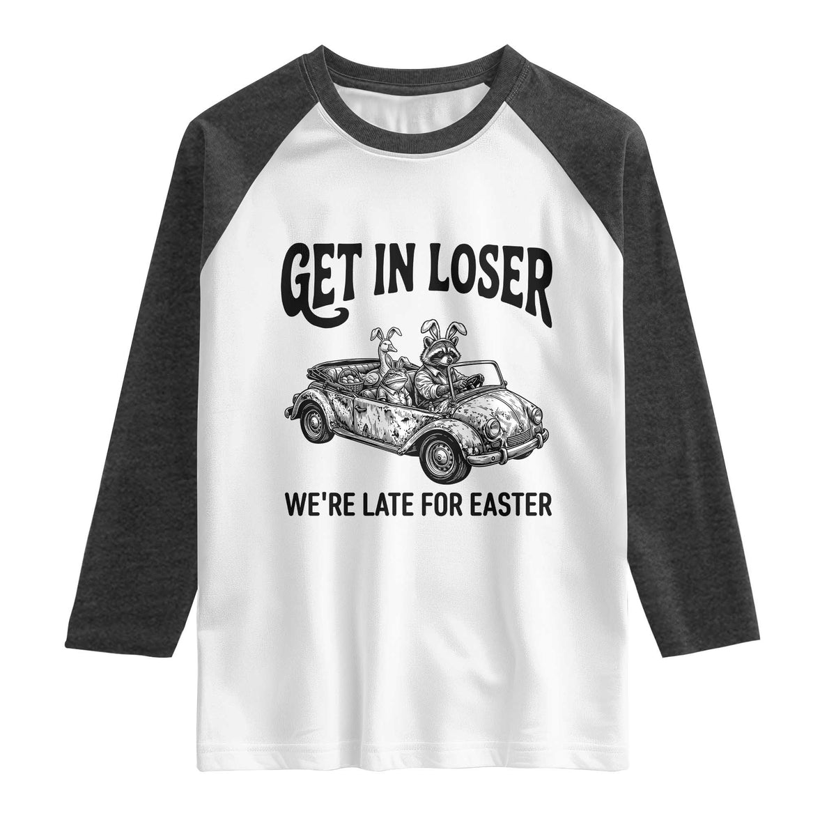 Get In Loser We're Late For Easter Raglan Shirt Funny Easter Raccoon Frog Goose Humor TS14 White Heather Charcoal Print Your Wear