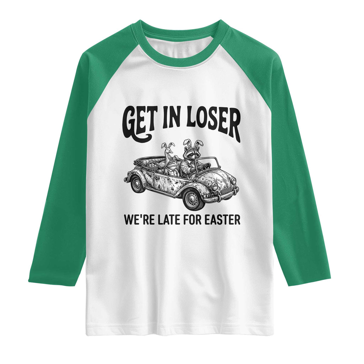 Get In Loser We're Late For Easter Raglan Shirt Funny Easter Raccoon Frog Goose Humor TS14 White Kelly Green Print Your Wear