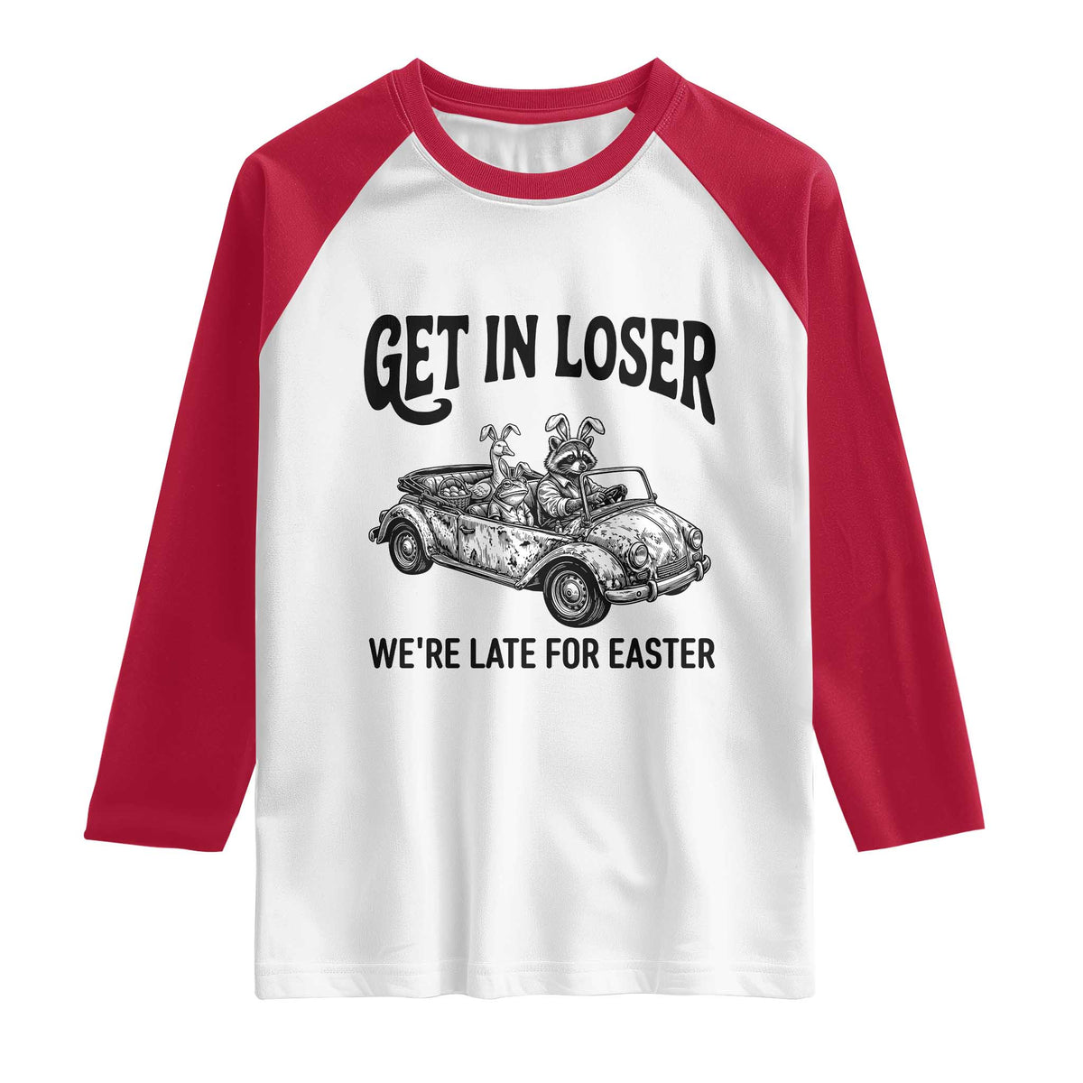 Get In Loser We're Late For Easter Raglan Shirt Funny Easter Raccoon Frog Goose Humor TS14 White Red Print Your Wear