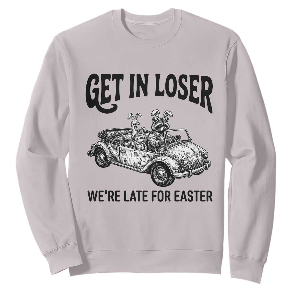Get In Loser We're Late For Easter Sweatshirt Funny Easter Raccoon Frog Goose Humor TS14 Ice Gray Print Your Wear