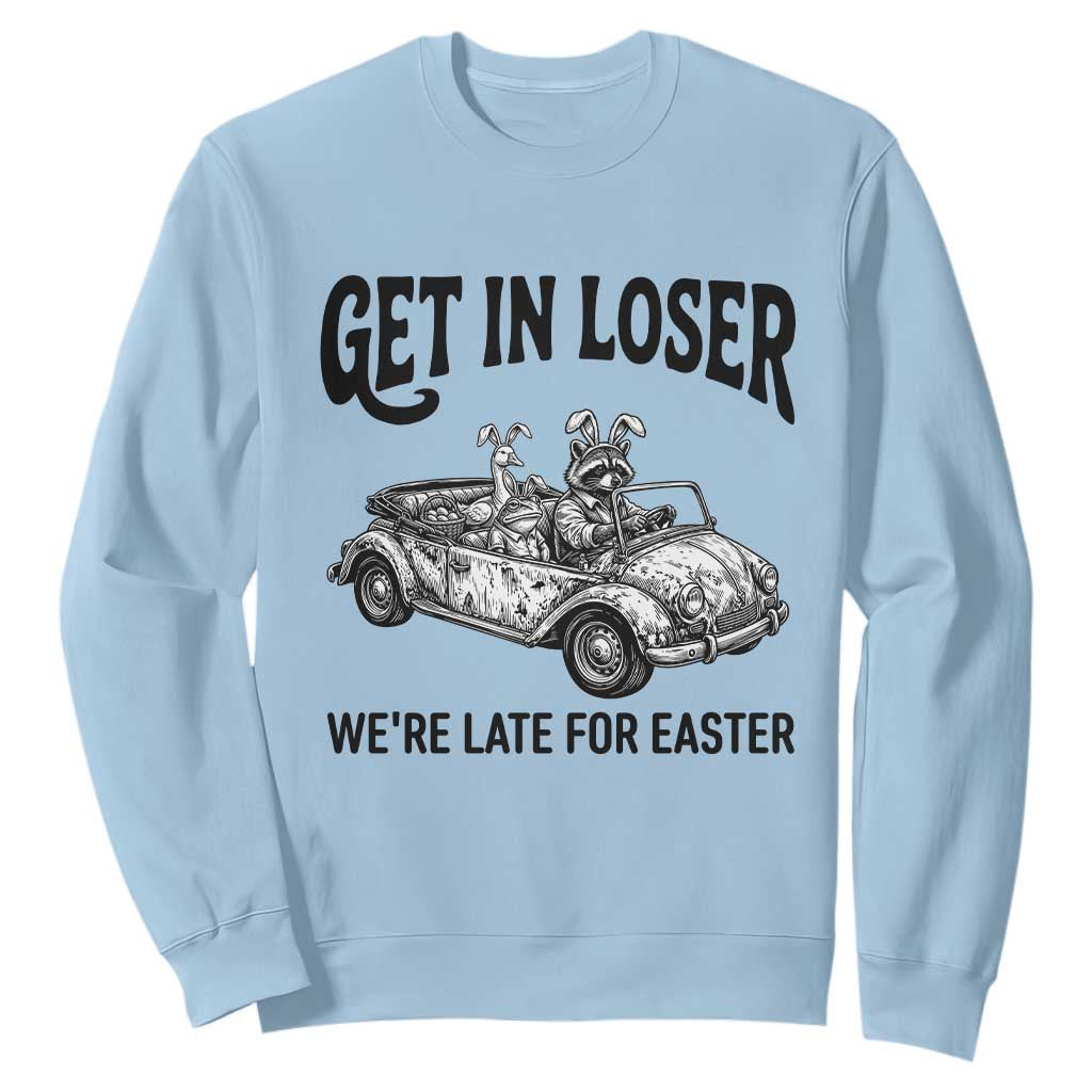 Get In Loser We're Late For Easter Sweatshirt Funny Easter Raccoon Frog Goose Humor TS14 Light Blue Print Your Wear