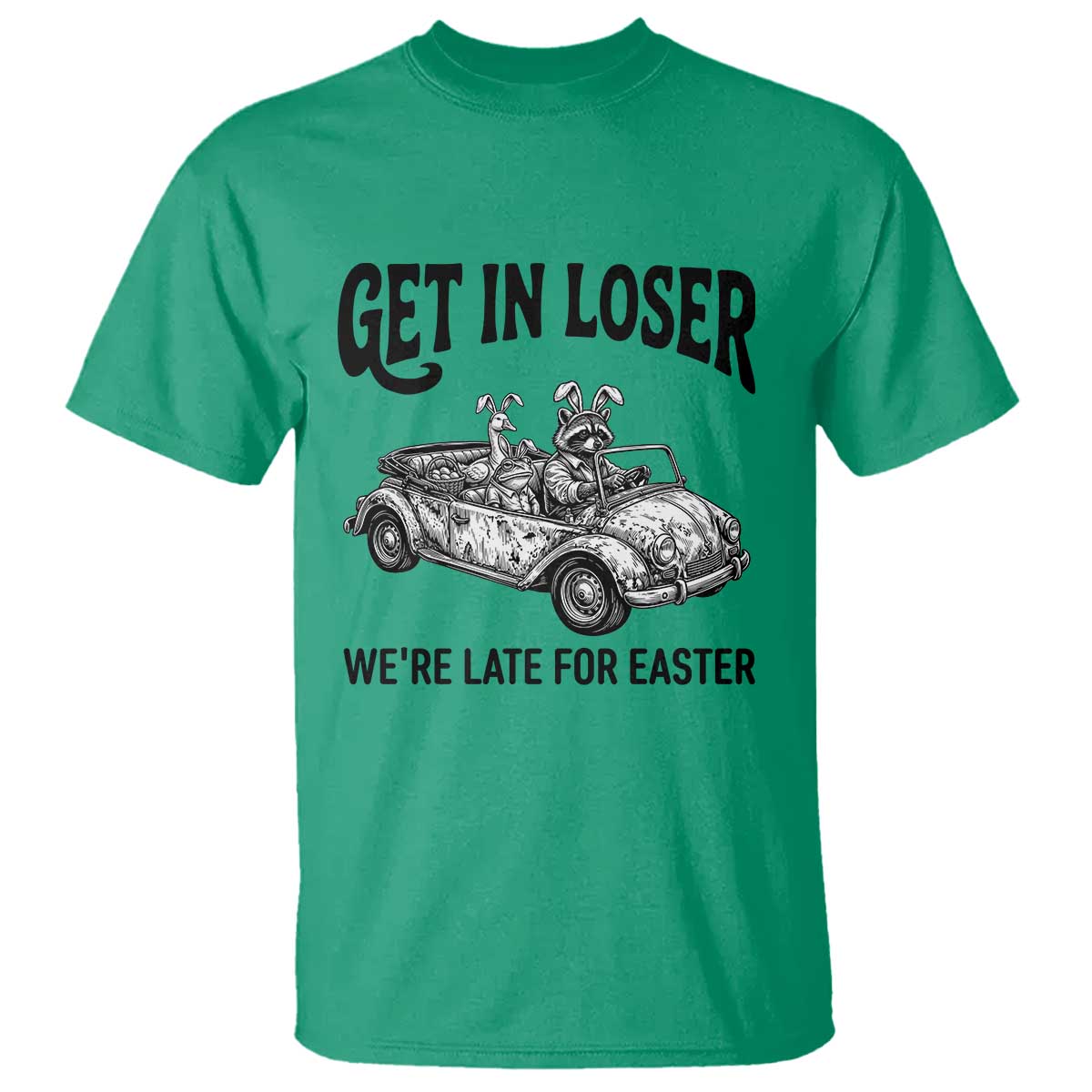 Get In Loser We're Late For Easter T Shirt Funny Easter Raccoon Frog Goose Humor TS14 Irish Green Print Your Wear